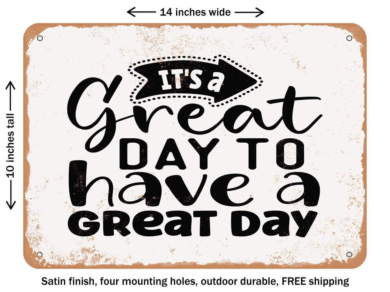 DECORATIVE METAL SIGN - Its a Great Day to Have a Great Day - Vintage Rusty Look